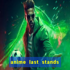 anime last stands tier list